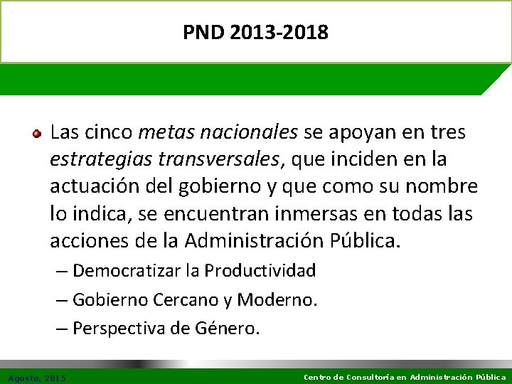 PND 2013 -2018 Las cinco metas nacionales se apoyan en tres estrategias transversales, que