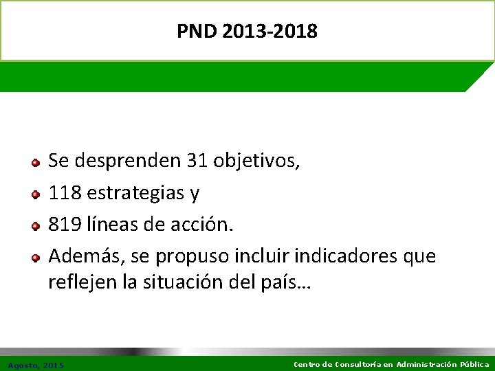 PND 2013 -2018 Se desprenden 31 objetivos, 118 estrategias y 819 líneas de acción.