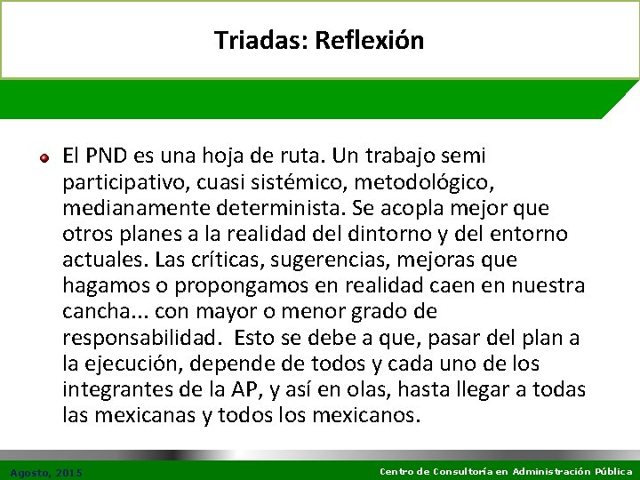 Triadas: Reflexión El PND es una hoja de ruta. Un trabajo semi participativo, cuasi