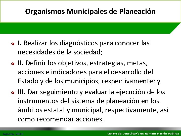 Organismos Municipales de Planeación I. Realizar los diagnósticos para conocer las necesidades de la