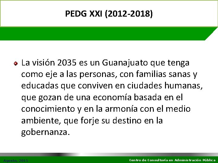 PEDG XXI (2012 -2018) La visión 2035 es un Guanajuato que tenga como eje