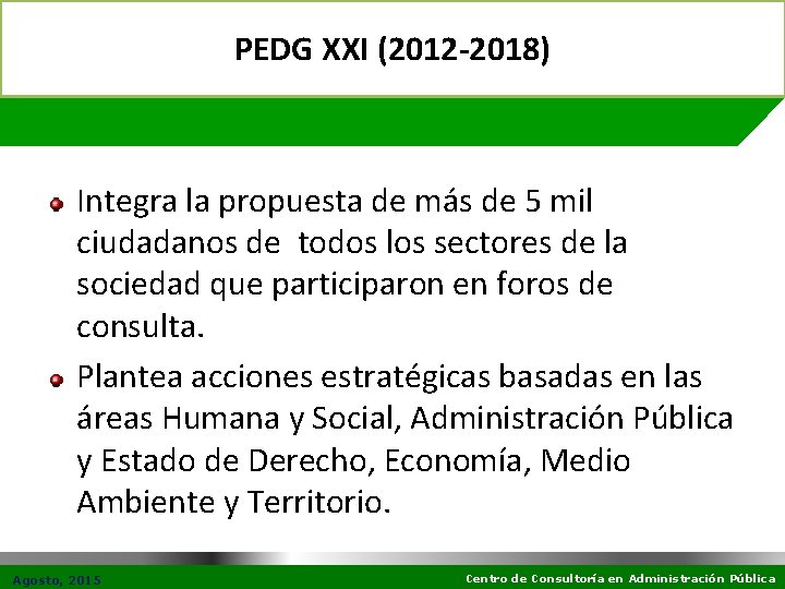 PEDG XXI (2012 -2018) Integra la propuesta de más de 5 mil ciudadanos de