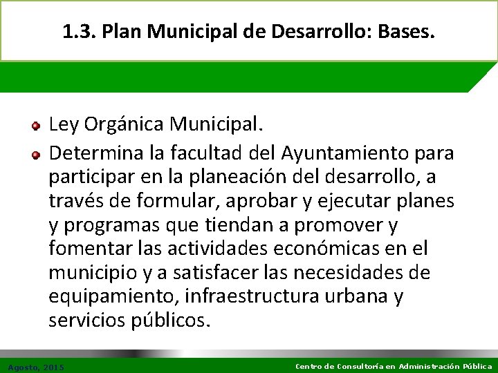 1. 3. Plan Municipal de Desarrollo: Bases. Ley Orgánica Municipal. Determina la facultad del