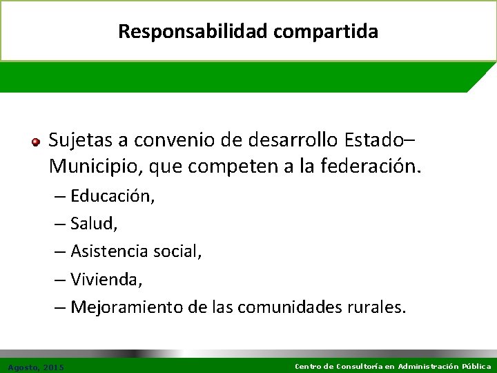 Responsabilidad compartida Sujetas a convenio de desarrollo Estado– Municipio, que competen a la federación.