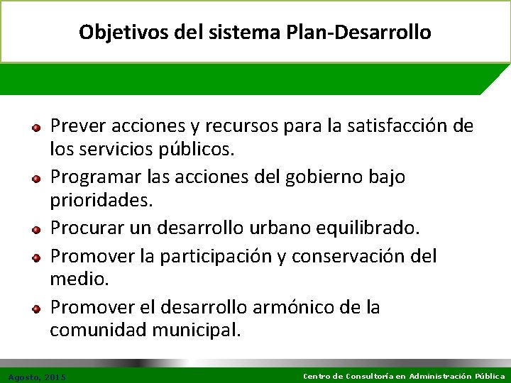 Objetivos del sistema Plan-Desarrollo Prever acciones y recursos para la satisfacción de los servicios