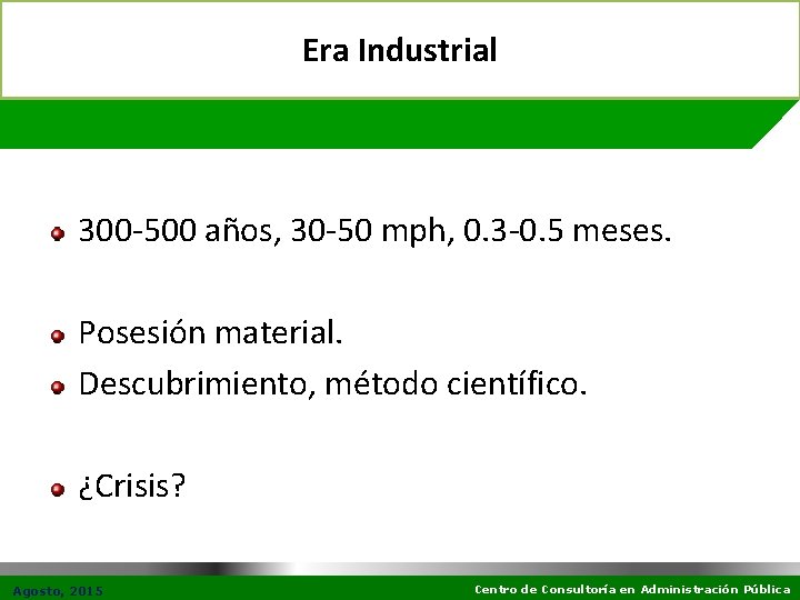 Era Industrial 300 -500 años, 30 -50 mph, 0. 3 -0. 5 meses. Posesión