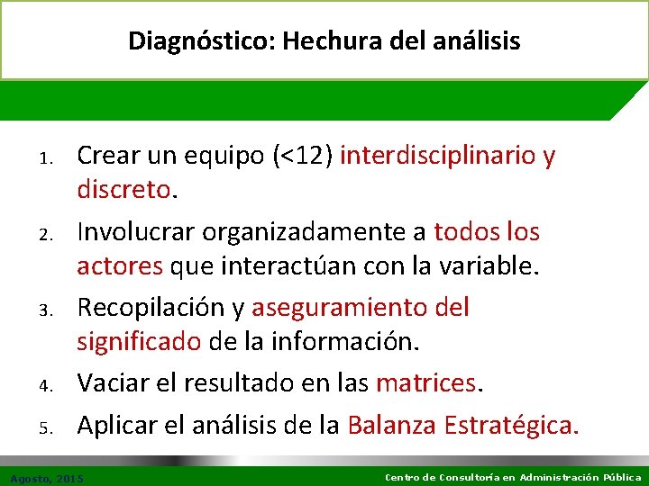 Diagnóstico: Hechura del análisis 1. 2. 3. 4. 5. Crear un equipo (<12) interdisciplinario