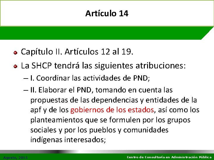 Artículo 14 Capítulo II. Artículos 12 al 19. La SHCP tendrá las siguientes atribuciones: