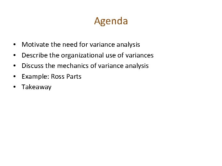 Agenda • • • Motivate the need for variance analysis Describe the organizational use