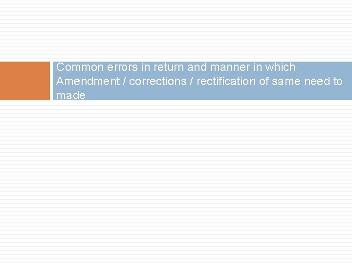 Common errors in return and manner in which Amendment / corrections / rectification of