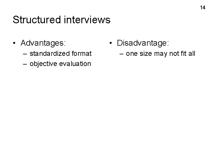 14 Structured interviews • Advantages: – standardized format – objective evaluation • Disadvantage: –