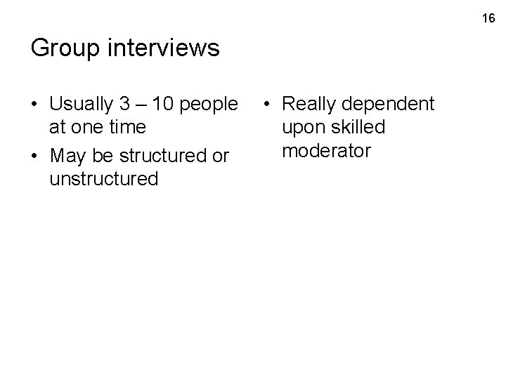 16 Group interviews • Usually 3 – 10 people at one time • May