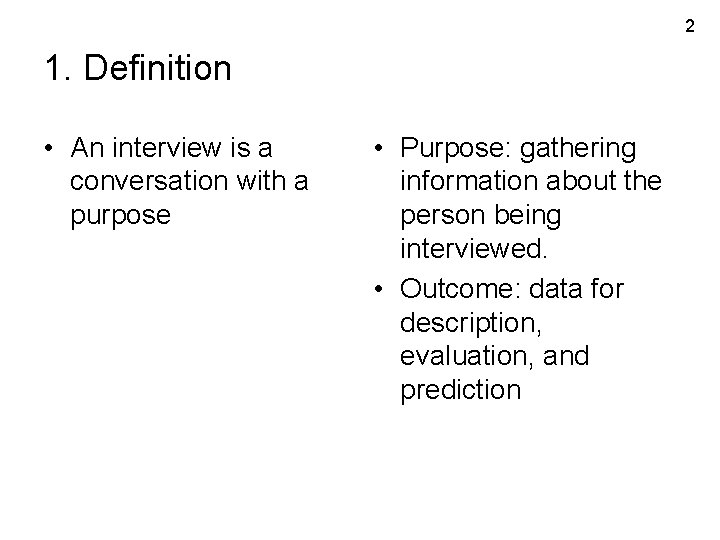 2 1. Definition • An interview is a conversation with a purpose • Purpose: