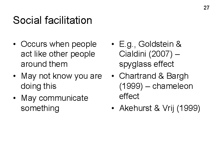 27 Social facilitation • Occurs when people act like other people around them •