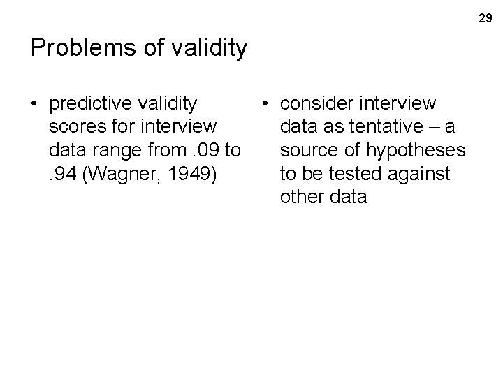 29 Problems of validity • predictive validity • consider interview scores for interview data