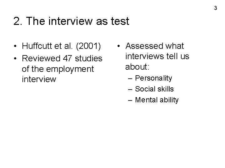 3 2. The interview as test • Huffcutt et al. (2001) • Reviewed 47