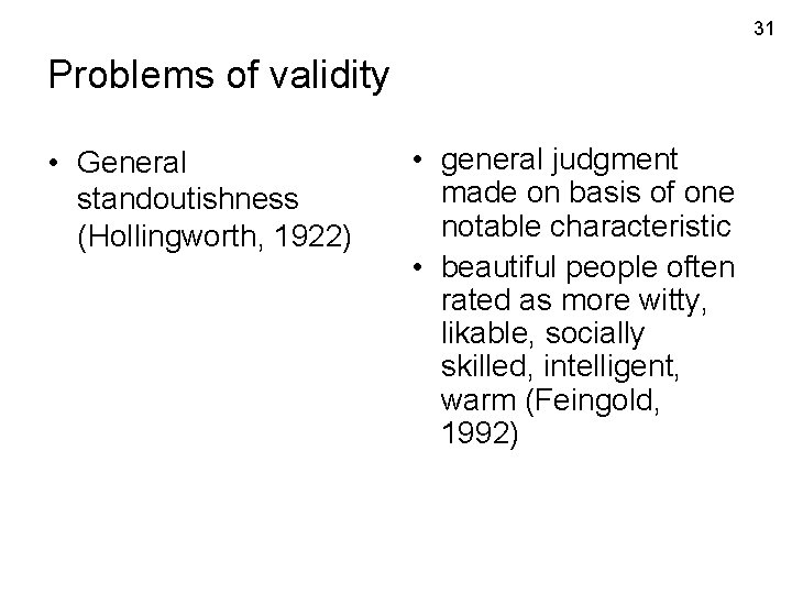 31 Problems of validity • General standoutishness (Hollingworth, 1922) • general judgment made on