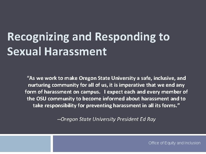 Recognizing and Responding to Sexual Harassment “As we work to make Oregon State University