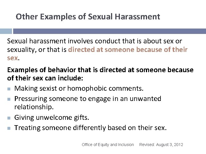 Other Examples of Sexual Harassment Sexual harassment involves conduct that is about sex or