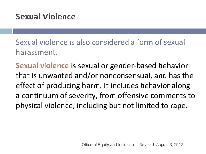 Sexual Violence Sexual violence is also considered a form of sexual harassment. Sexual violence