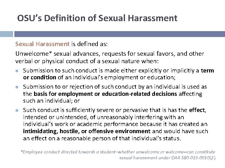 OSU’s Definition of Sexual Harassment is defined as: Unwelcome* sexual advances, requests for sexual