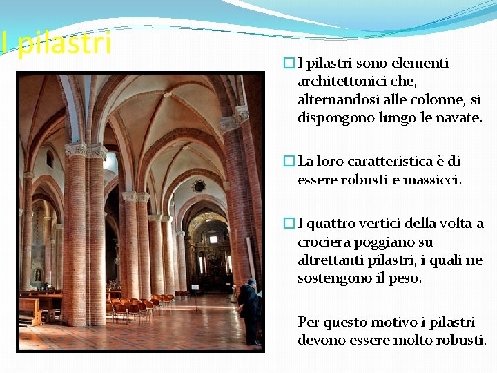 I pilastri �I pilastri sono elementi architettonici che, alternandosi alle colonne, si dispongono lungo