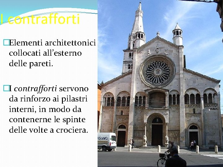 I contrafforti �Elementi architettonici collocati all’esterno delle pareti. �I contrafforti servono da rinforzo ai