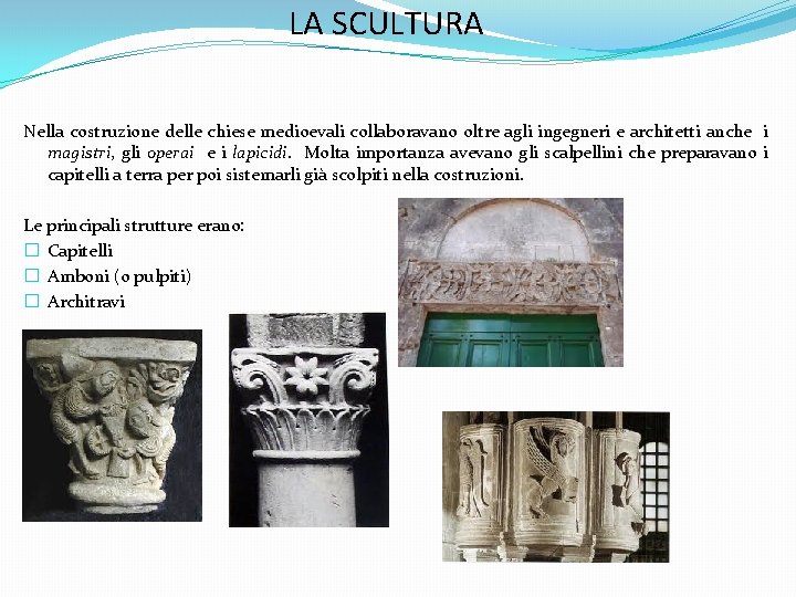 LA SCULTURA Nella costruzione delle chiese medioevali collaboravano oltre agli ingegneri e architetti anche