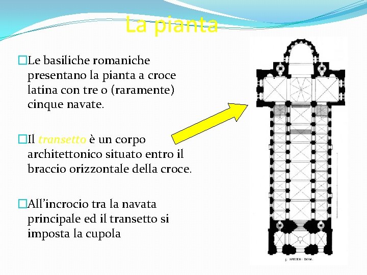 La pianta �Le basiliche romaniche presentano la pianta a croce latina con tre o