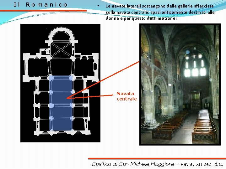 Il Romanico • Le navate laterali sostengono delle gallerie affacciate sulla navata centrale: spazi