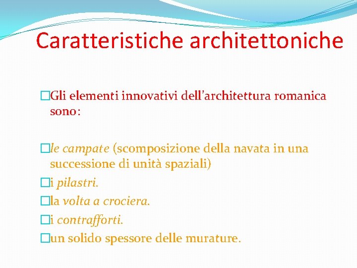Caratteristiche architettoniche �Gli elementi innovativi dell’architettura romanica sono: �le campate (scomposizione della navata in