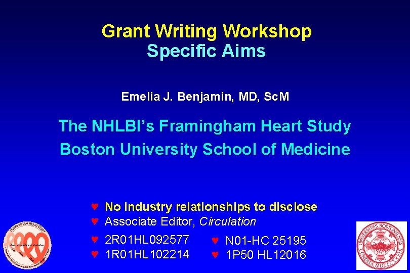 Grant Writing Workshop Specific Aims Emelia J. Benjamin, MD, Sc. M The NHLBI’s Framingham