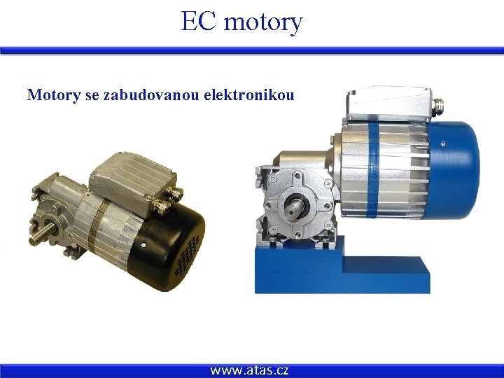 EC motory Motory se zabudovanou elektronikou www. atas. cz 