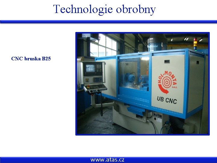 Technologie obrobny CNC bruska B 25 www. atas. cz 