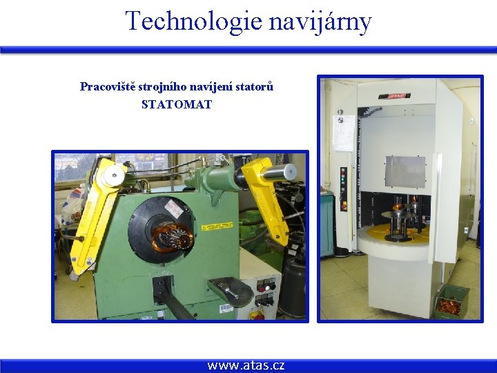 Technologie navijárny Pracoviště strojního navíjení statorů STATOMAT www. atas. cz 