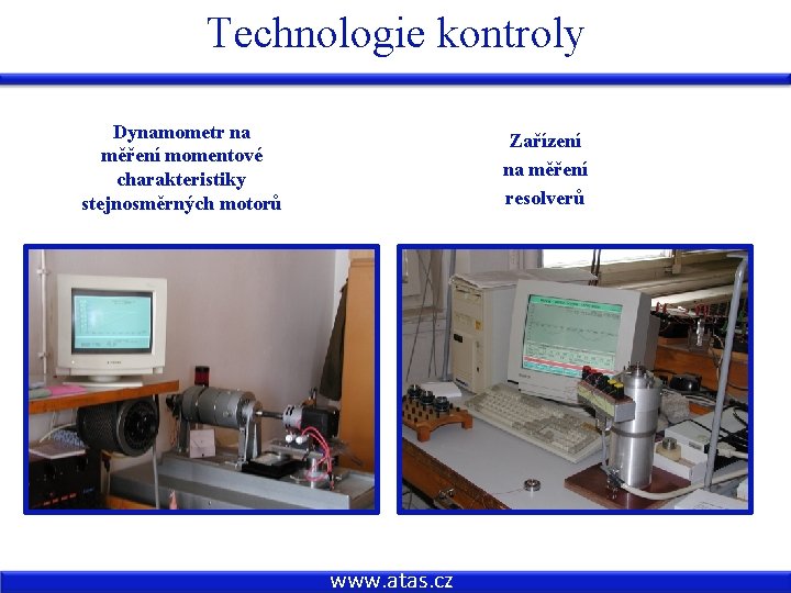 Technologie kontroly Dynamometr na měření momentové charakteristiky stejnosměrných motorů Zařízení na měření resolverů www.