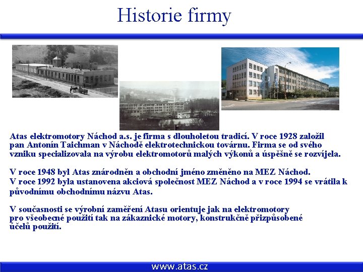 Historie firmy Atas elektromotory Náchod a. s. je firma s dlouholetou tradicí. V roce