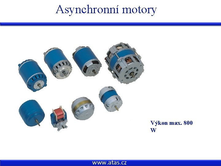 Asynchronní motory Výkon max. 800 W 00 W www. atas. cz 