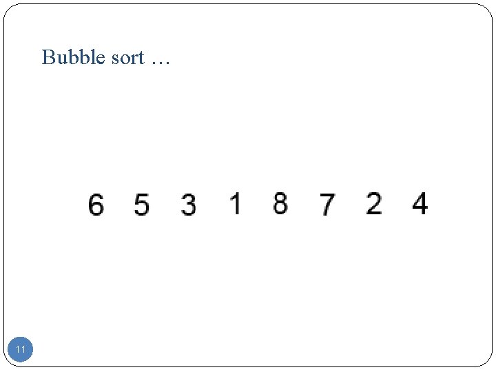 Bubble sort … 11 