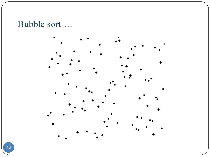 Bubble sort … 12 