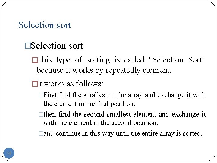 Selection sort �This type of sorting is called "Selection Sort" because it works by