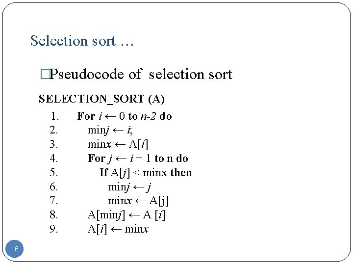 Selection sort … �Pseudocode of selection sort SELECTION_SORT (A) 1. For i ← 0
