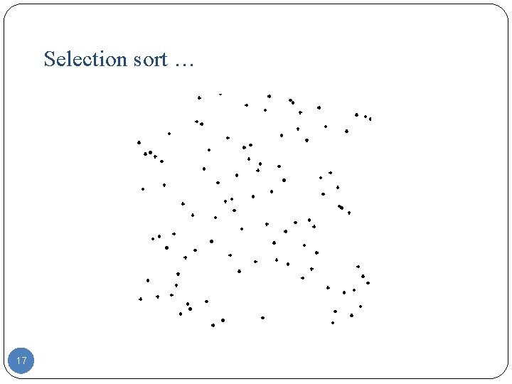 Selection sort … 17 