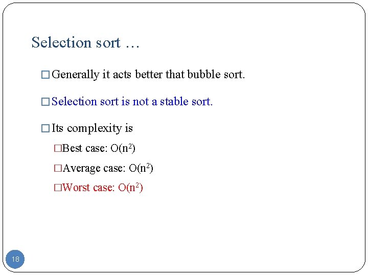 Selection sort … � Generally it acts better that bubble sort. � Selection sort