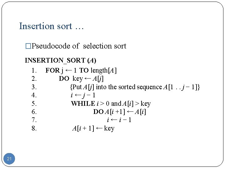 Insertion sort … �Pseudocode of selection sort INSERTION_SORT (A) 1. FOR j ← 1