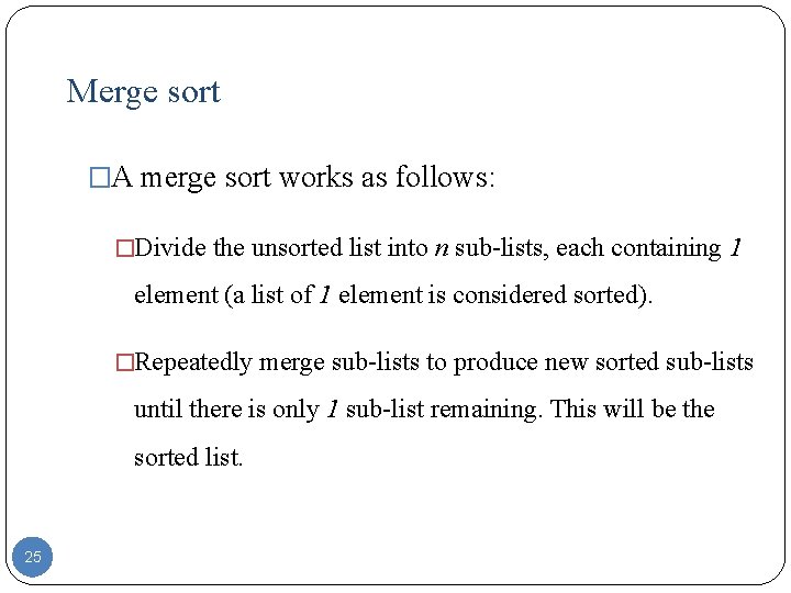 Merge sort �A merge sort works as follows: �Divide the unsorted list into n