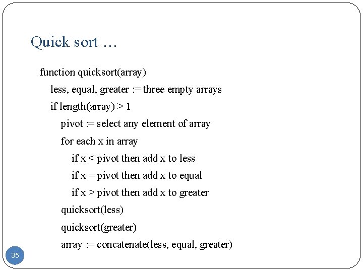 Quick sort … function quicksort(array) less, equal, greater : = three empty arrays if