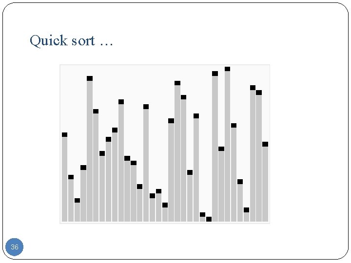Quick sort … 36 