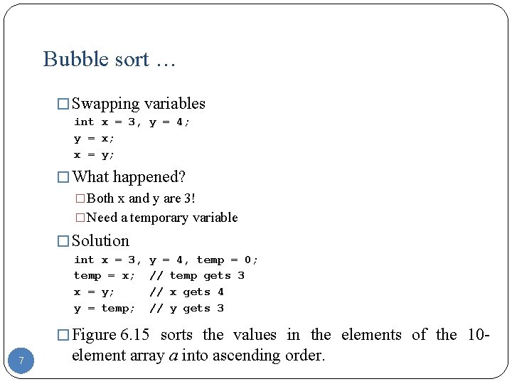 Bubble sort … � Swapping variables int x = 3, y = 4; y