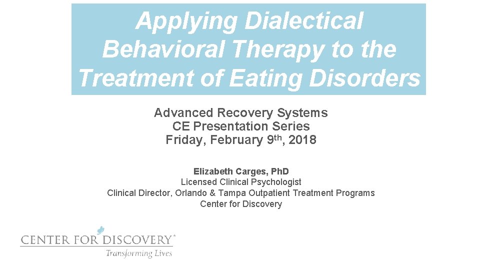 Applying Dialectical Behavioral Therapy to the Treatment of Eating Disorders Advanced Recovery Systems CE